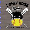s6166 scaled I Only Raise Ballers #Softball Dad svg, dxf,eps,png, Digital Download