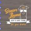 s6169 scaled Senior llama svg, Ain't Got Time For Your Drama dxf,eps,png, Digital Download