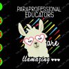 s6208 01 Paraprofessional Educators are Llamazing svg, dxf,eps,png, Digital Download