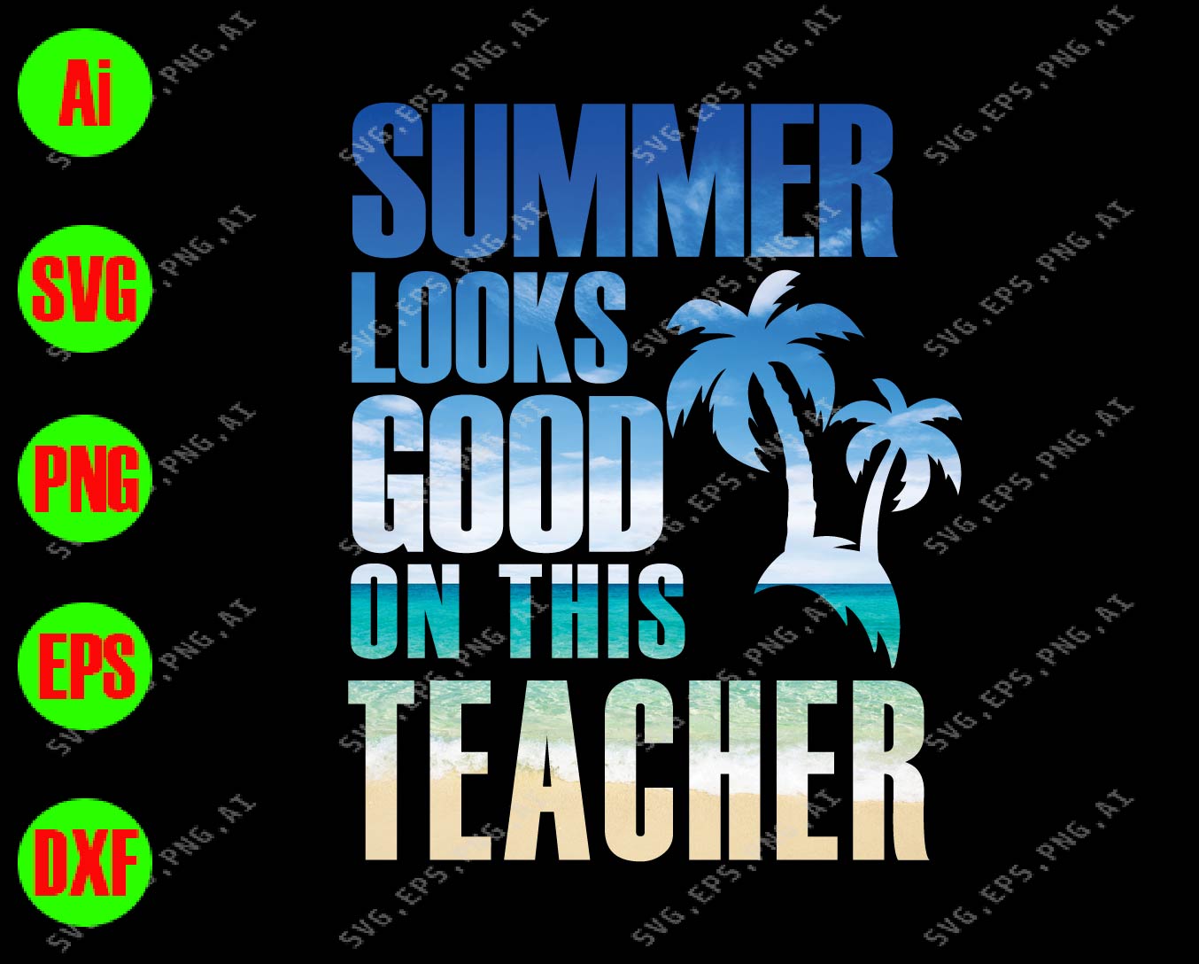 Download Summer Looks Good On This Teacher Svg Dxf Eps Png Digital Download Designbtf Com