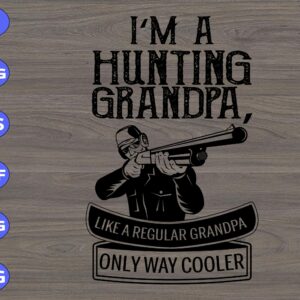 s6400 scaled I'm A Hunting Grandpa Like A Regular Grandpa Only Way Cooler svg, dxf,eps,png, Digital Download
