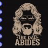 s6411 scaled The Dad Abides svg, dxf,eps,png, Digital Download