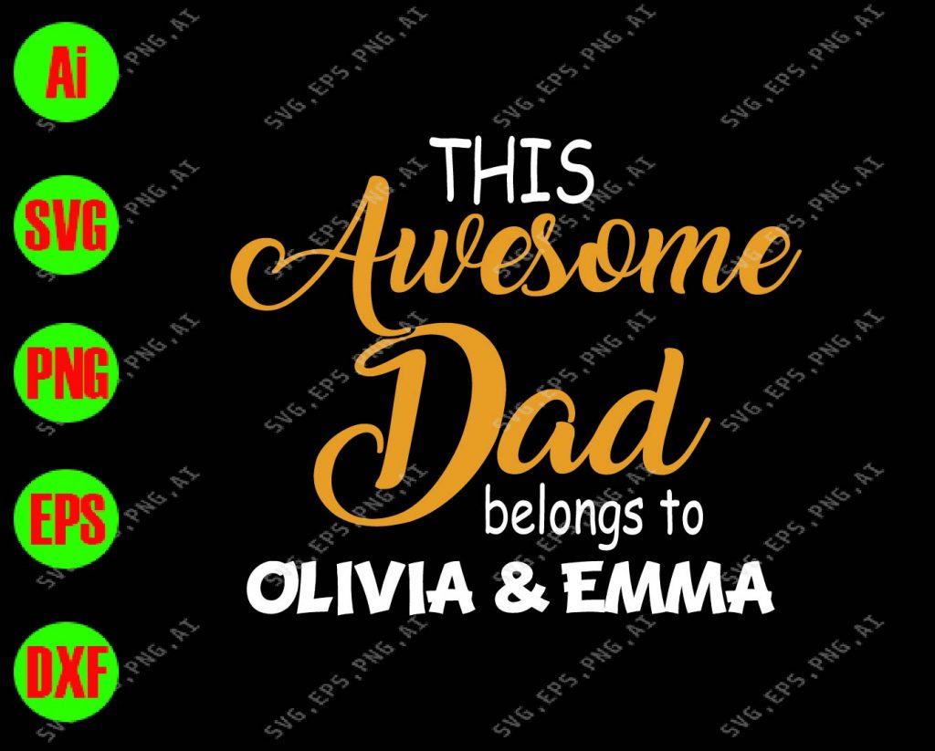 Download This Awesome Dad Belongs To Olivia & Emma svg, dxf,eps,png, Digital Download - Designbtf.com