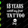 s6429 01 18 Years Until My First Tattoo svg, dxf,eps,png, Digital Download