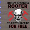 s6431 scaled I Didn't Become A Roffer To Fix Your Crap For Free svg, dxf,eps,png, Digital Download