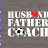 s6432 scaled Husband Father Coach svg, dxf,eps,png, Digital Download