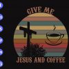 s6464 scaled Give Me Jesus And Coffee svg, dxf,eps,png, Digital Download