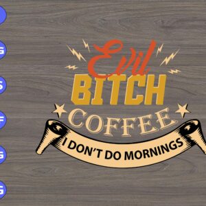 s6812 scaled Evil Bitch Coffee I Don't Do Mornings svg, dxf,eps,png, Digital Download