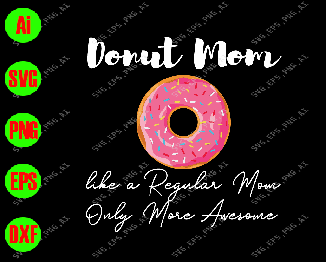 Download Donut Mom Like A Regular Mom Only More Awesome Svg Dxf Eps Png Digital Download Designbtf Com