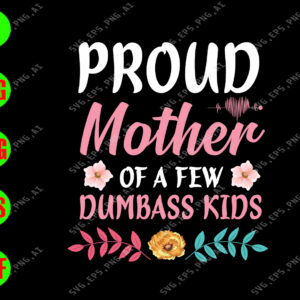 s6945 01 Proud Mother Of A Few Dumbass Kids svg, dxf,eps,png, Digital Download