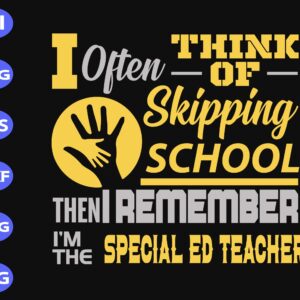s8109 scaled I often think of skipping school then I remember I'm the special ed teacher svg, dxf,eps,png, Digital Download