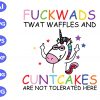 s8185 scaled Fuck wads twat waffles and cunt cakes are not tolerated here svg, dxf,eps,png, Digital Download