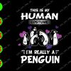 s8208 01 This is my human costume I'm really a penguin svg, dxf,eps,png, Digital Download