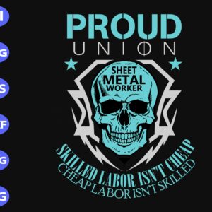 s8211 scaled Proud union sheet metal worker skilled labor isn't cheap cheap labor isn't skilled svg, dxf,eps,png, Digital Download