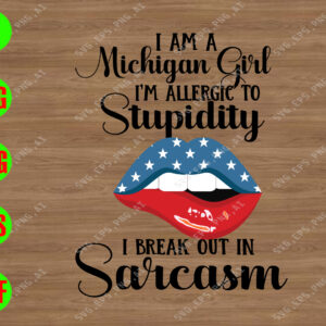 s8229 01 I am a Michigan girl I'm allergic to stupidity I break out in sarcasm svg, dxf,eps,png, Digital Download