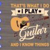 s8238 scaled That's what I do I play guitar and I know things svg, dxf,eps,png, Digital Download
