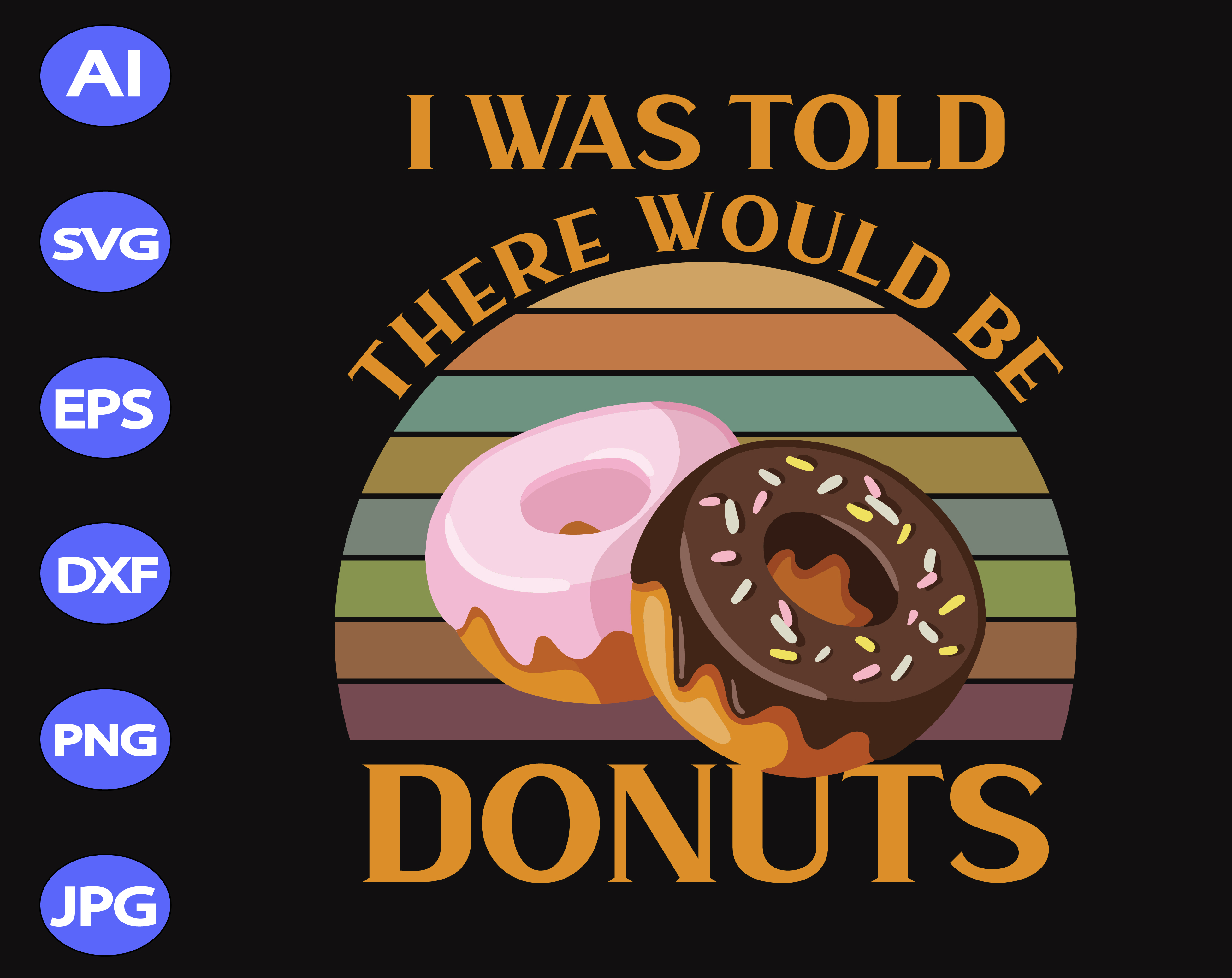 Download I was told there would be donuts svg, dxf,eps,png, Digital Download - Designbtf.com