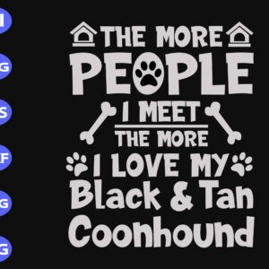 s8270 scaled The more people I meet, the more I love my black & tan coonhound svg, dxf,eps,png, Digital Download