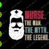 s8295 01 Nurse. The man. The myth. The legend svg, dxf,eps,png, Digital Download
