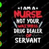 s8301 01 I am a nurse not your waitress drug dealer or servant svg, dxf,eps,png, Digital Download
