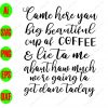 s8332 01 scaled Come here you big beautiful cup of coffee & lie to me about how much we're going to get done today svg, dxf,eps,png, Digital Download