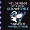 s8334 1 scaled We'll be friends until we're old and senile then we'll be new best friends svg, dxf,eps,png, Digital Download