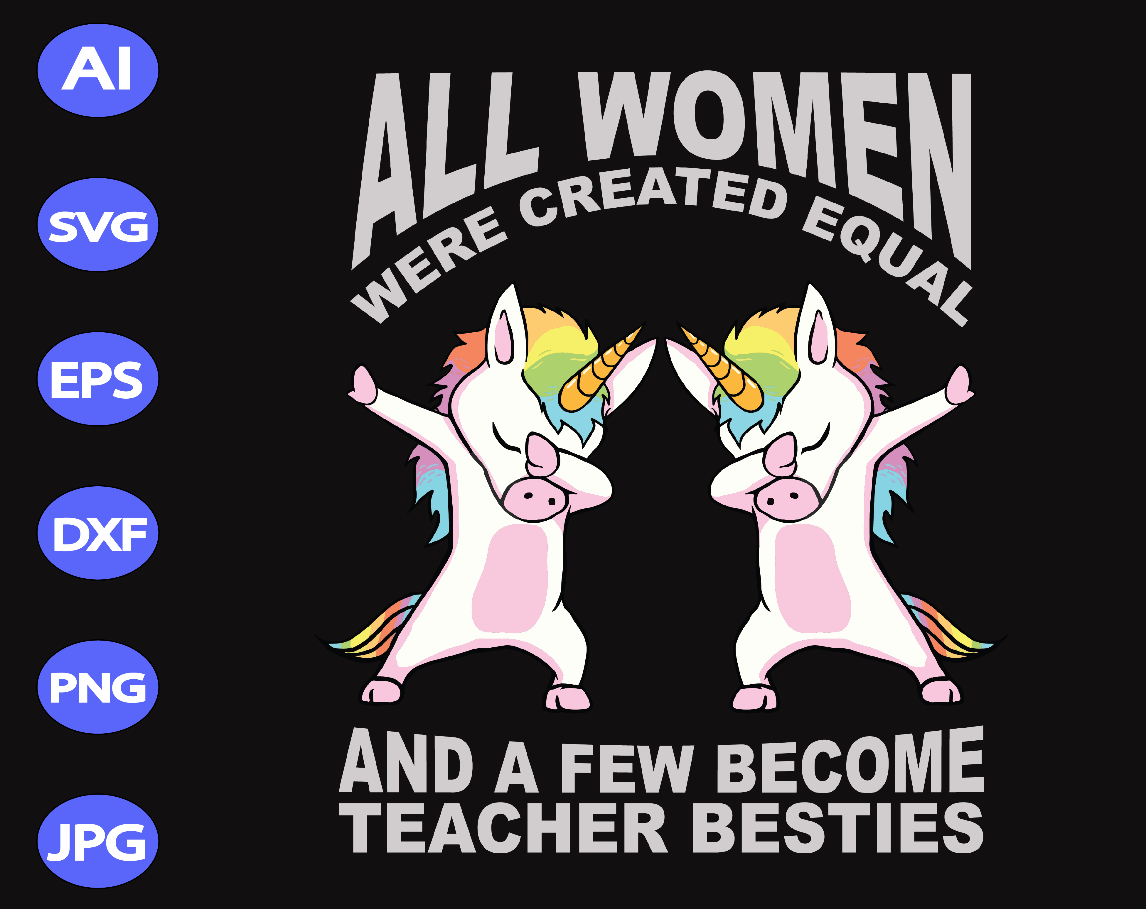 Download All Women Were Created Equal And A Few Become Teacher Besties Svg Dxf Eps Png Digital Download Designbtf Com