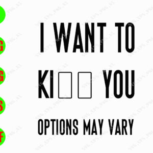 s8384 01 I want to kiss you options may vary svg, dxf,eps,png, Digital Download