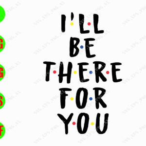 s8391 01 I'll be there for you svg, dxf,eps,png, Digital Download