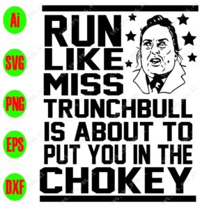 s8420 01 Run like miss trunchbull is about to put you in the chokey svg, dxf,eps,png, Digital Download