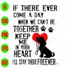 s8431 01 If there ever comes a day when we can't be together keep me in your heart I'll stay there forever svg, dxf,eps,png, Digital Download