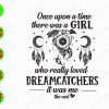 s8507 01 Once upon a time there was a girl who really loved dreamcatchers it was me the end svg, dxf,eps,png, Digital Download