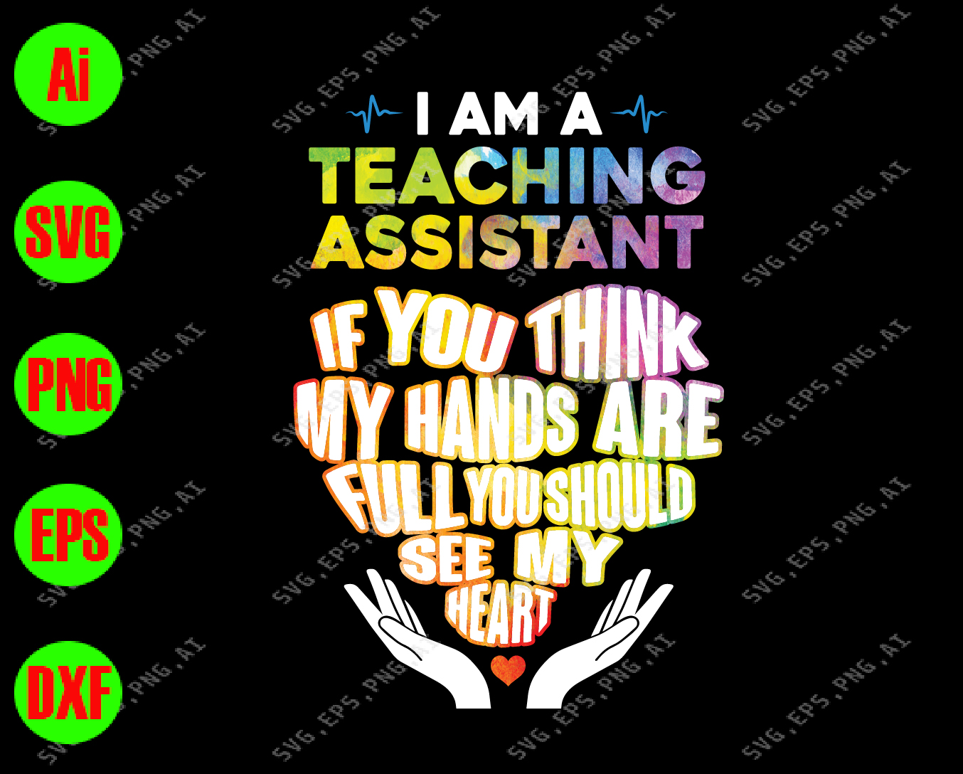 Download I Am A Teaching Assistant If You Think My Hands Are Full You Should See My Heart Svg Dxf Eps Png Digital Download Designbtf Com