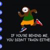 s8536 scaled If you're behind me you don't train either svg, dxf,eps,png, Digital Download