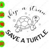 s8546 scaled Skip a straw save a turtle svg, dxf,eps,png, Digital Download