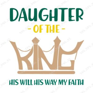 s8582 01 Daughter of the King his will his way my faith svg, dxf,eps,png, Digital Download