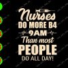 s8589 01 Nurses do more b4 9am than most people do all day! svg, dxf,eps,png, Digital Download