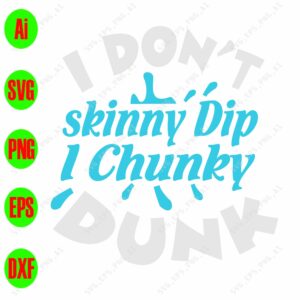 s8624 01 scaled I don't skinny dip 1 chunky dunk svg, dxf,eps,png, Digital Download