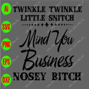 s8708 01 scaled Twinkle twinkle little snitch mind your business nosey bitch svg, dxf,eps,png, Digital Download