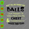 s8709 01 scaled Don't tell me I haven't got balls I just happen to wear mine on my chest & I can guarantee they're a lot bigger than yours svg, dxf,eps,png, Digital Download