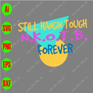 s8711 01 scaled Still hangin' tough N.K.O.T.B forever svg, dxf,eps,png, Digital Download