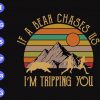 s8729 scaled If a bear chases us I'm tripping you svg, dxf,eps,png, Digital Download