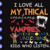 s8755 scaled I love all mythical creatures vampires were wolves unicorns, kids who listen svg, dxf,eps,png, Digital Download