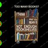 s8758 01 Too many books? I think what you mean is not enough bookshelves svg, dxf,eps,png, Digital Download