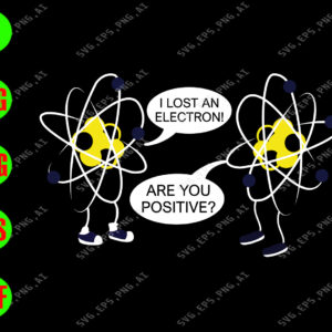 s8963 01 I lost an electron! Are you positive? svg, dxf,eps,png, Digital Download
