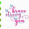 s8964 01 Be brave be strong be you...svg, dxf,eps,png, Digital Download