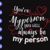 s9024 scaled You're my person you will always be my person svg, dxf,eps,png, Digital Download