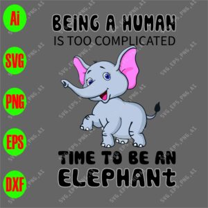 s9104 01 scaled Being a human is too complicated time to be an elephant svg, dxf,eps,png, Digital Download