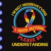 s9111 scaled I'm not misbehayving i have autism please be understanding svg, dxf,eps,png, Digital Download