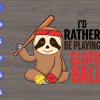 s9112 scaled I'd rather be playing sloth ball svg, dxf,eps,png, Digital Download